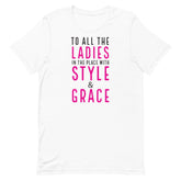 To All The Ladies In The Place With Style & Grace T-Shirt